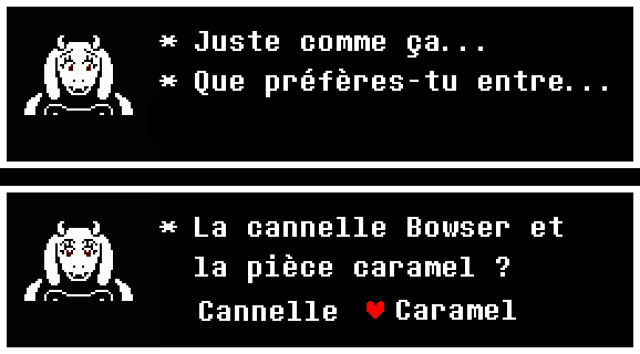 Une version modifiée du dialogue de Toriel dans UNDERTALE demandant si Frisk préfère la cannelle ou le caramel, les appelant cette fois la cannelle Bowser et la pièce caramel.
